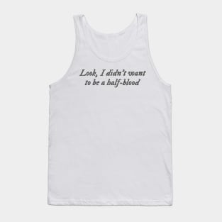 Look, I didn't want to be a half-blood Tank Top